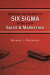 Applying the Science of Six Sigma to the Art of Sales and Marketing