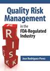 Quality Risk Management in the FDA-Regulated Industry