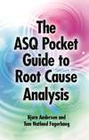The ASQ Pocket Guide to Root Cause Analysis