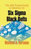 The ASQ Pocket Guide to Statistics for Six Sigma Black Belts