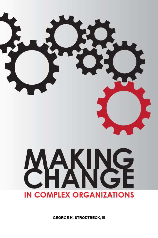 Making Change in Complex Organizations